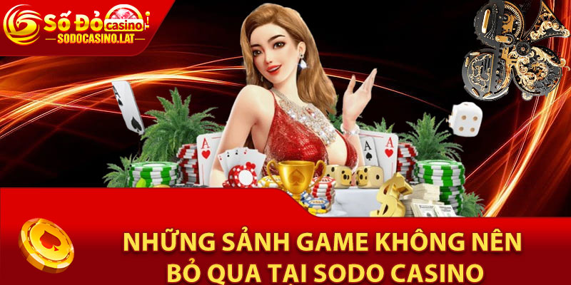 Những sảnh game không nên bỏ qua tại Sodo Casino
