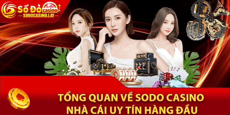 Tổng quan về Sodo Casino - Nhà cái uy tín hàng đầu